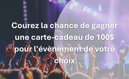 Gagnez une carte-cadeau de 100 $ pour un spectacle ou un concert de votre choix! 